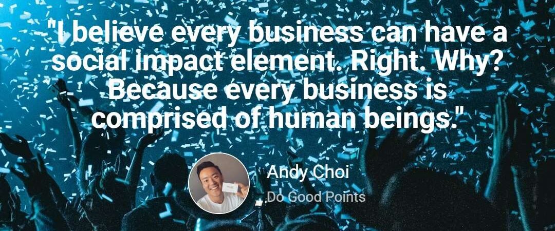 Andy Choi of Do Good Points: Profit with Purpose & Overcoming “The Great Detachment”